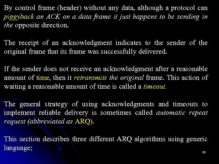 By control frame (header) without any data, although a protocol can piggyback an ACK