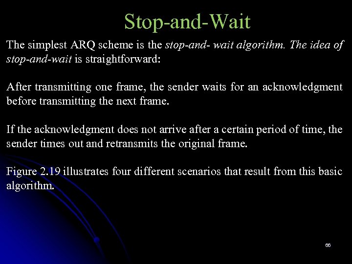 Stop-and-Wait The simplest ARQ scheme is the stop-and- wait algorithm. The idea of stop-and-wait