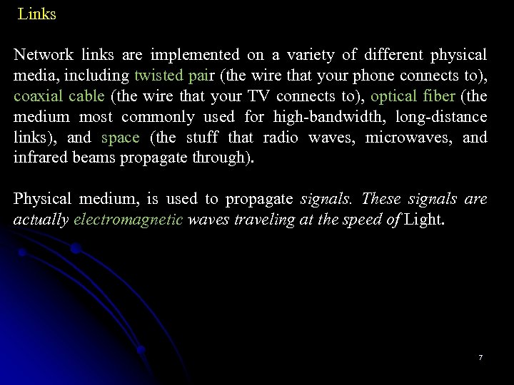  Links Network links are implemented on a variety of different physical media, including
