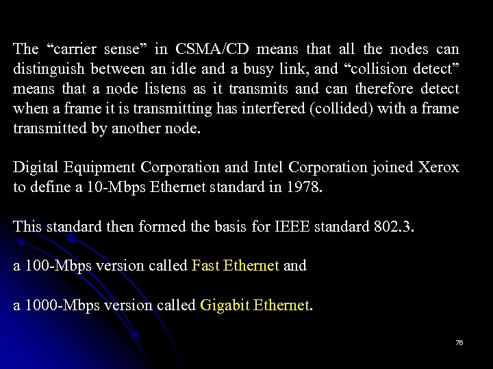 The “carrier sense” in CSMA/CD means that all the nodes can distinguish between an