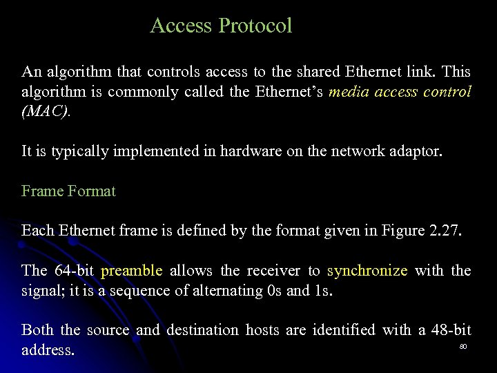 Access Protocol An algorithm that controls access to the shared Ethernet link. This algorithm