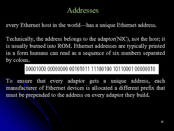 Addresses every Ethernet host in the world—has a unique Ethernet address. Technically, the address