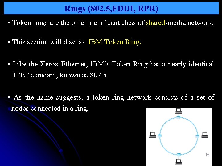 Rings (802. 5, FDDI, RPR) • Token rings are the other significant class of
