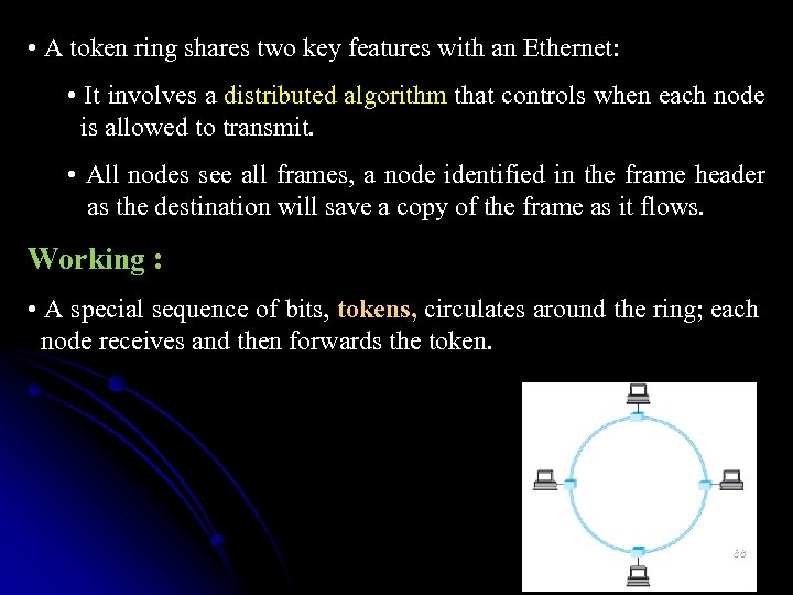  • A token ring shares two key features with an Ethernet: • It