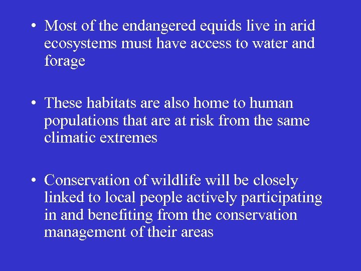  • Most of the endangered equids live in arid ecosystems must have access