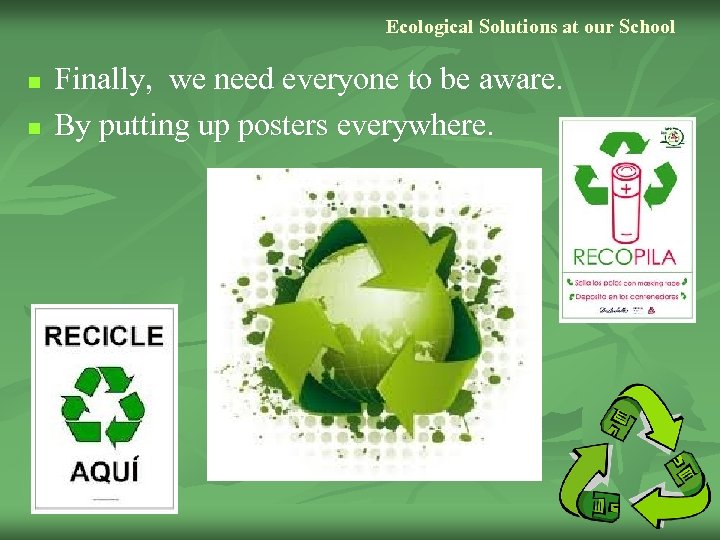 Ecological Solutions at our School n n Finally, we need everyone to be aware.