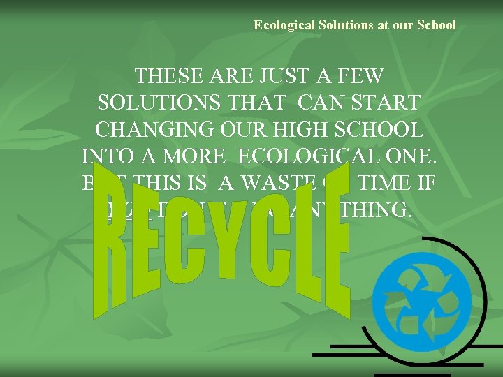 Ecological Solutions at our School THESE ARE JUST A FEW SOLUTIONS THAT CAN START