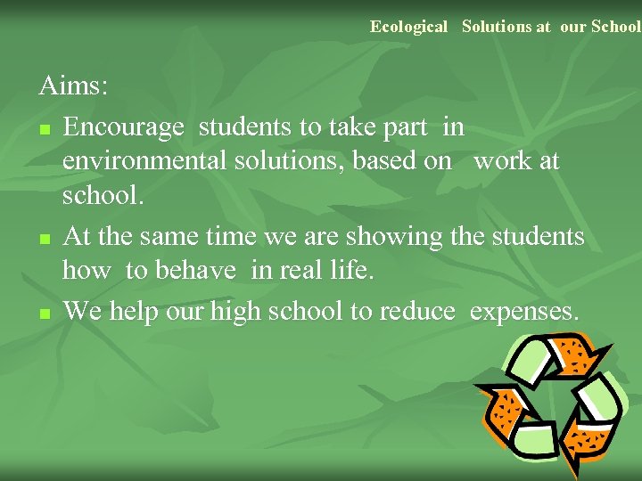 Ecological Solutions at our School Aims: n Encourage students to take part in environmental