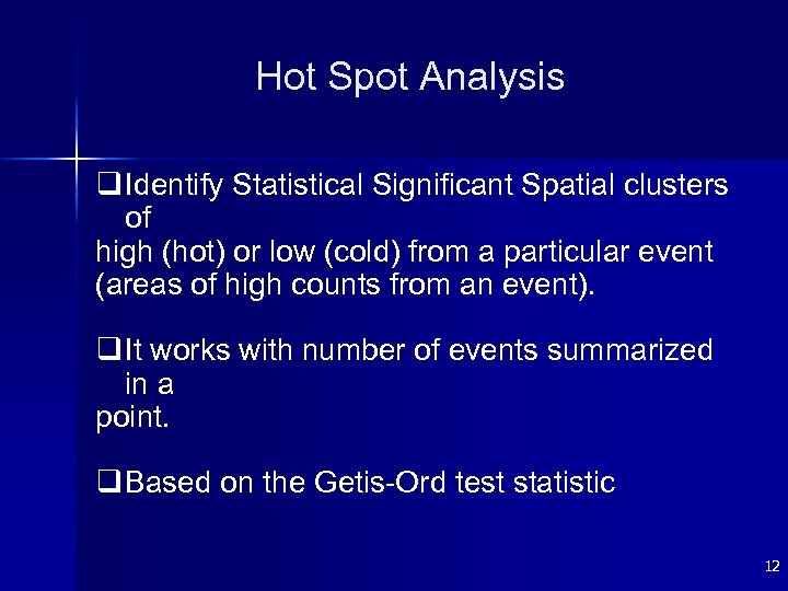 Hot Spot Analysis q Identify Statistical Significant Spatial clusters of high (hot) or low