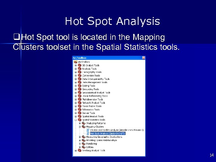 Hot Spot Analysis q Hot Spot tool is located in the Mapping Clusters toolset
