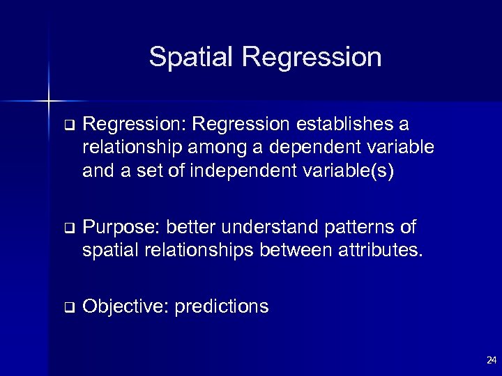 Spatial Regression q Regression: Regression establishes a relationship among a dependent variable and a