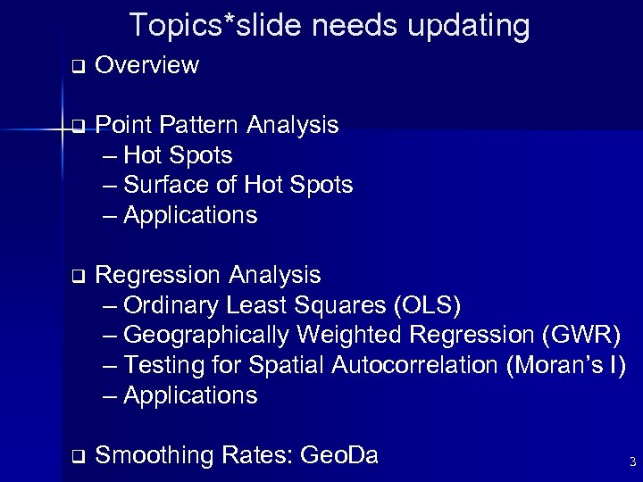 Topics*slide needs updating q Overview q Point Pattern Analysis – Hot Spots – Surface