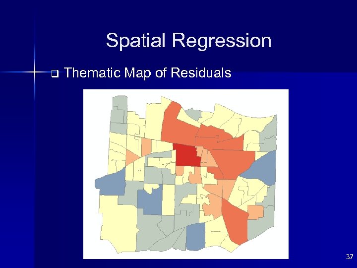 Spatial Regression q Thematic Map of Residuals 37 
