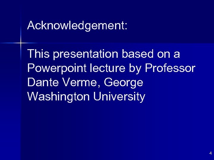 Acknowledgement: This presentation based on a Powerpoint lecture by Professor Dante Verme, George Washington