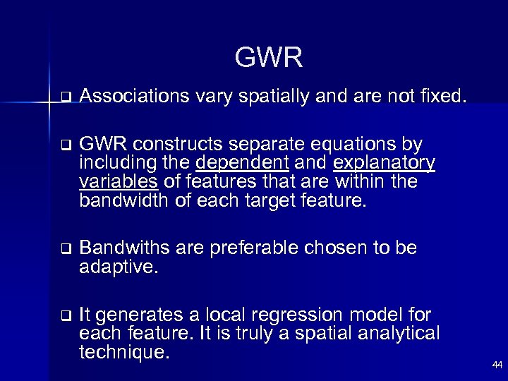 GWR q Associations vary spatially and are not fixed. q GWR constructs separate equations