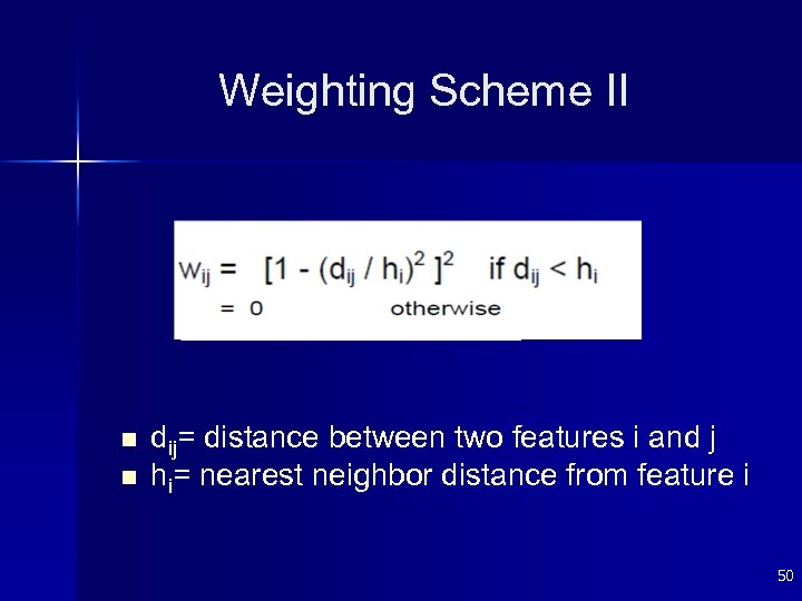 Weighting Scheme II n n dij= distance between two features i and j hi=