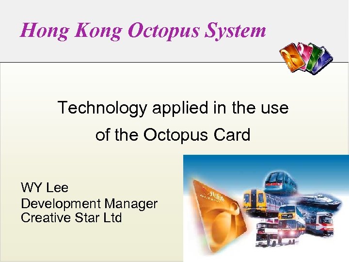 Hong Kong Octopus System Technology applied in the use of the Octopus Card WY