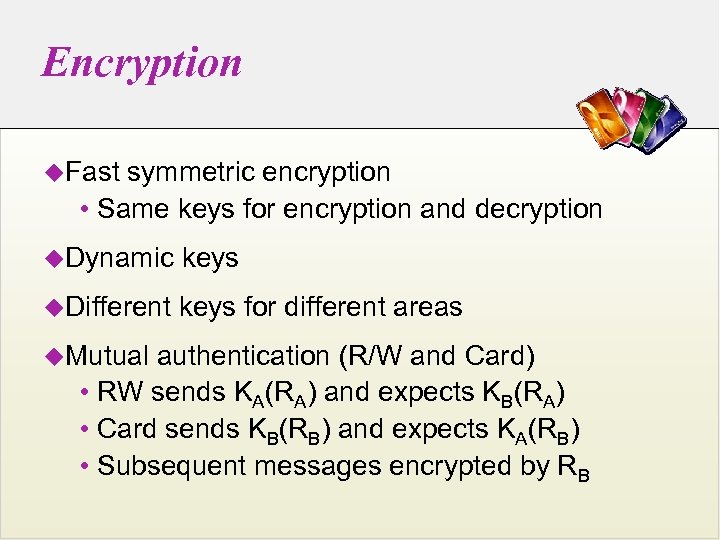 Encryption u. Fast symmetric encryption • Same keys for encryption and decryption u. Dynamic