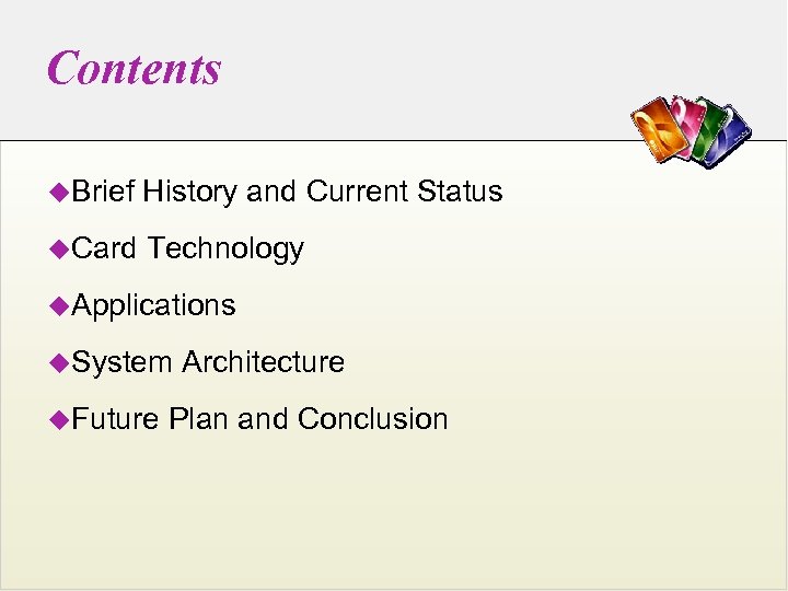 Contents u. Brief History and Current Status u. Card Technology u. Applications u. System