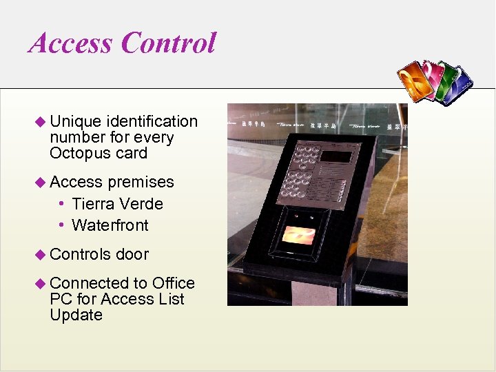 Access Control u Unique identification number for every Octopus card u Access premises •