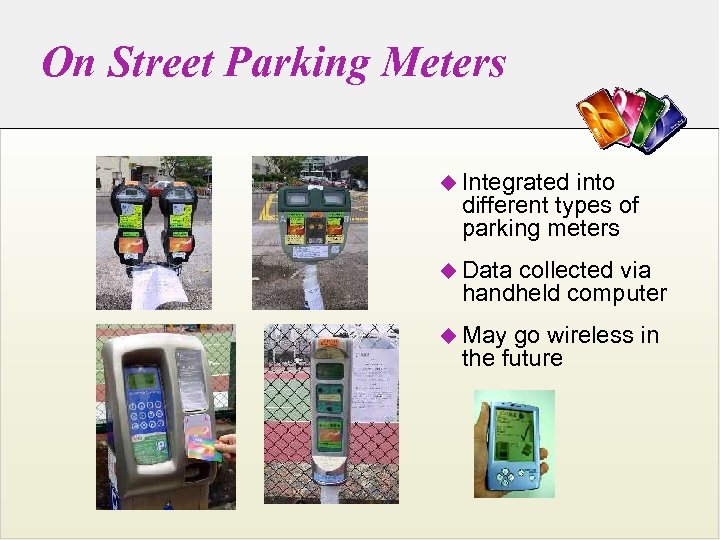 On Street Parking Meters u Integrated into different types of parking meters u Data