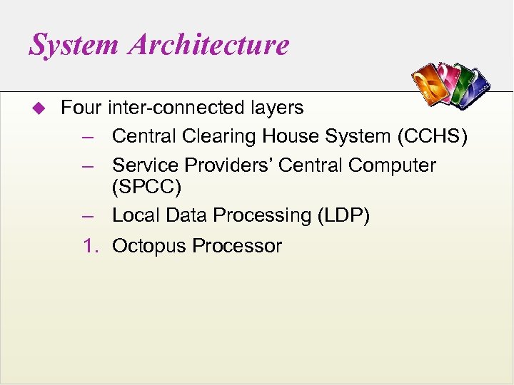 System Architecture u Four inter-connected layers – Central Clearing House System (CCHS) – Service