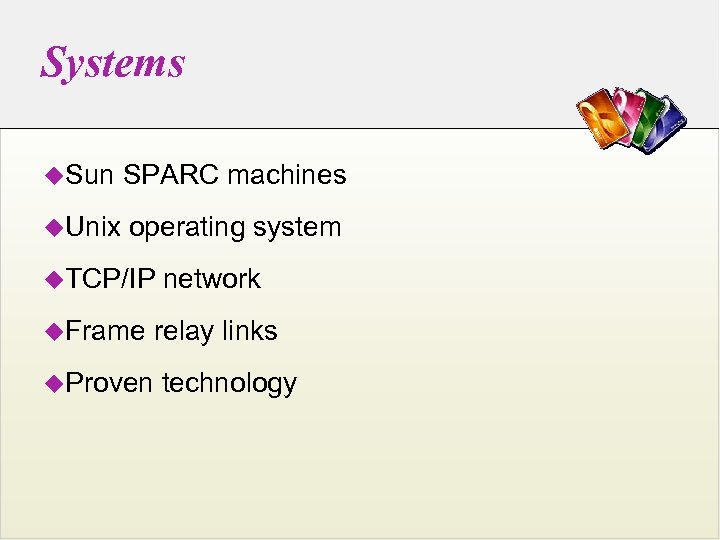 Systems u. Sun SPARC machines u. Unix operating system u. TCP/IP u. Frame network