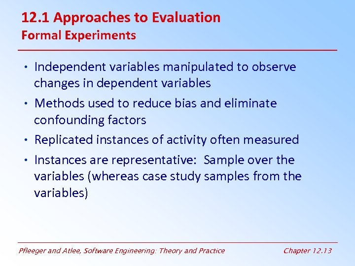 12. 1 Approaches to Evaluation Formal Experiments • Independent variables manipulated to observe changes