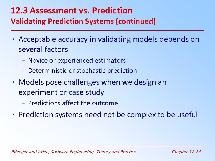 12. 3 Assessment vs. Prediction Validating Prediction Systems (continued) • Acceptable accuracy in validating