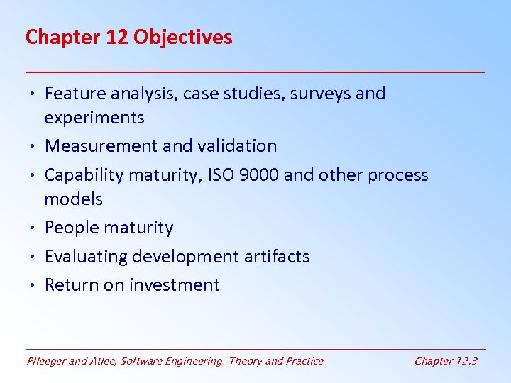 Chapter 12 Objectives • Feature analysis, case studies, surveys and experiments • Measurement and