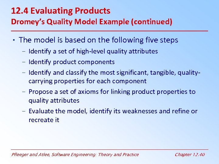 12. 4 Evaluating Products Dromey’s Quality Model Example (continued) • The model is based