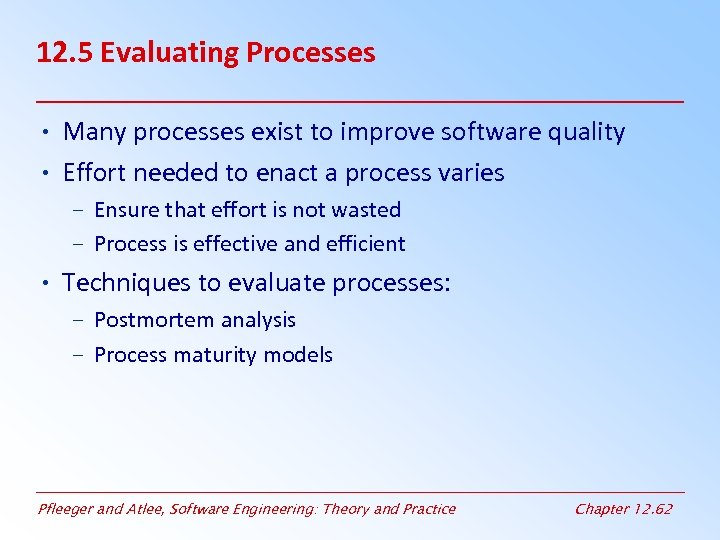 12. 5 Evaluating Processes • Many processes exist to improve software quality • Effort
