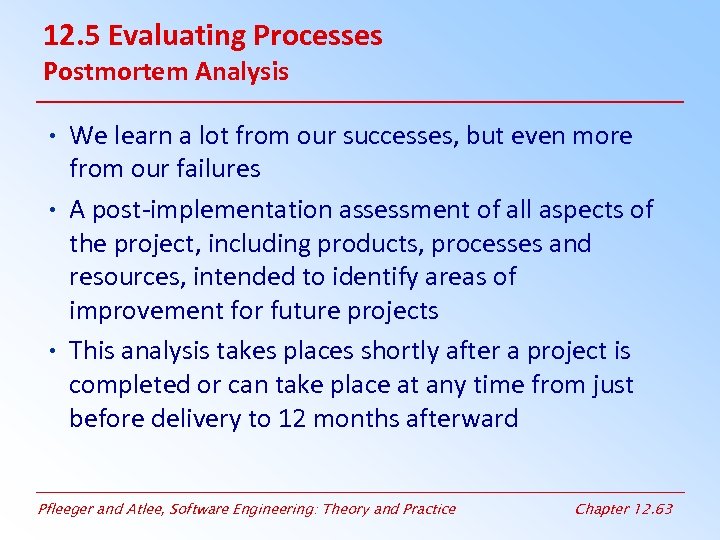 12. 5 Evaluating Processes Postmortem Analysis • We learn a lot from our successes,