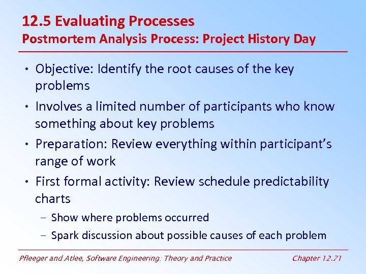 12. 5 Evaluating Processes Postmortem Analysis Process: Project History Day • Objective: Identify the