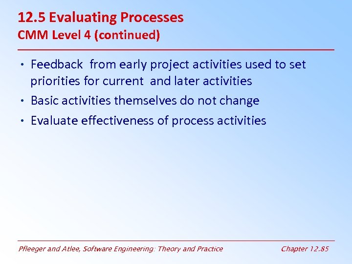 12. 5 Evaluating Processes CMM Level 4 (continued) • Feedback from early project activities