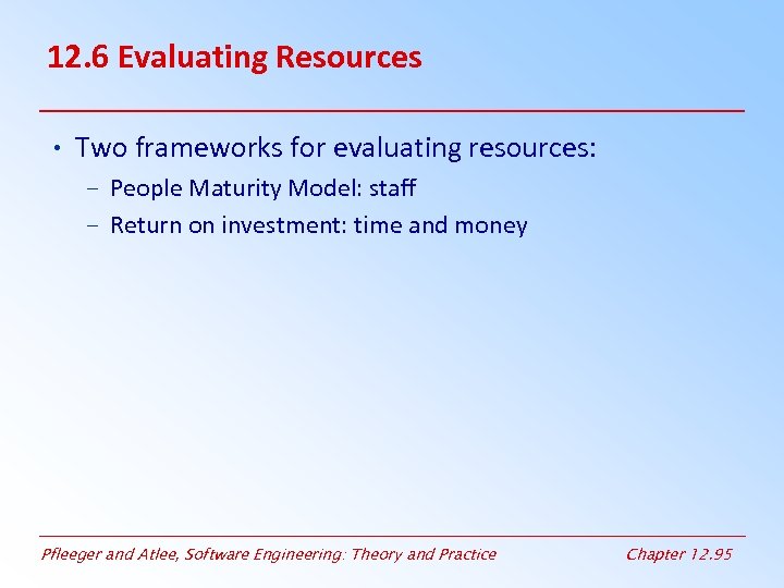 12. 6 Evaluating Resources • Two frameworks for evaluating resources: – People Maturity Model: