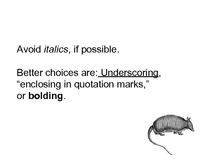 Avoid italics, if possible. Better choices are: Underscoring, “enclosing in quotation marks, ” or