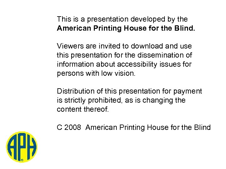 This is a presentation developed by the American Printing House for the Blind. Viewers