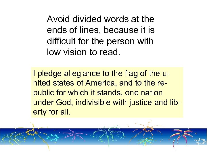 Avoid divided words at the ends of lines, because it is difficult for the