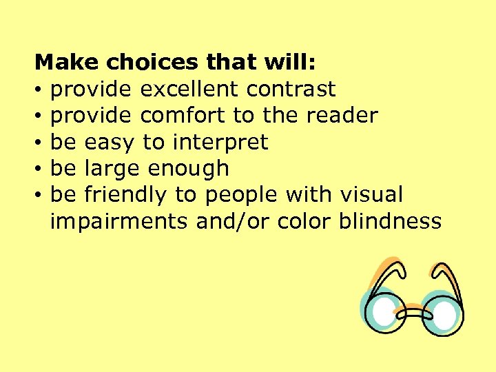 Make choices that will: • provide excellent contrast • provide comfort to the reader