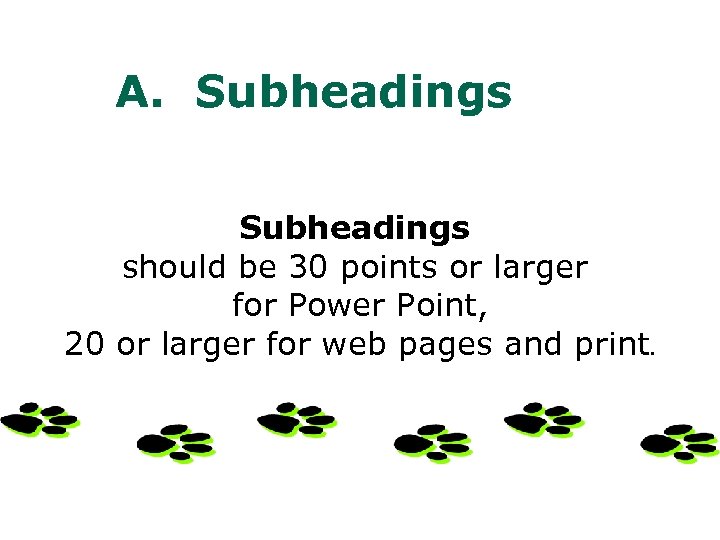 A. Subheadings should be 30 points or larger for Power Point, 20 or larger