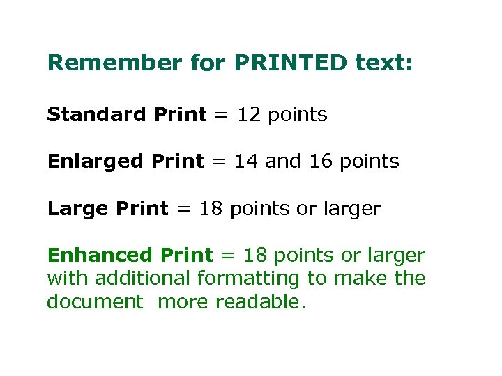Remember for PRINTED text: Standard Print = 12 points Enlarged Print = 14 and