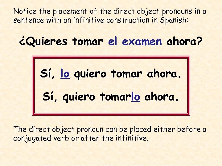 Notice the placement of the direct object pronouns in a sentence with an infinitive