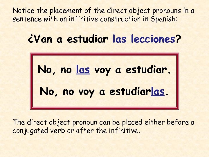 Notice the placement of the direct object pronouns in a sentence with an infinitive