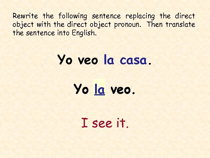 Rewrite the following sentence replacing the direct object with the direct object pronoun. Then