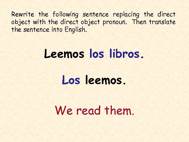 Rewrite the following sentence replacing the direct object with the direct object pronoun. Then