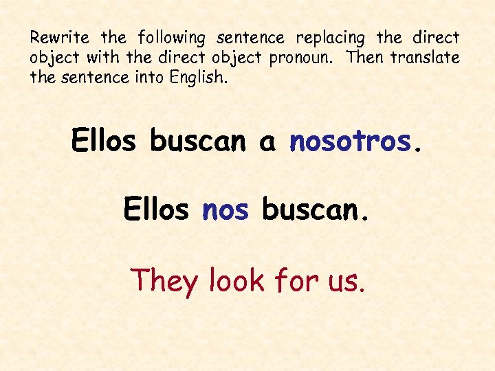 Rewrite the following sentence replacing the direct object with the direct object pronoun. Then