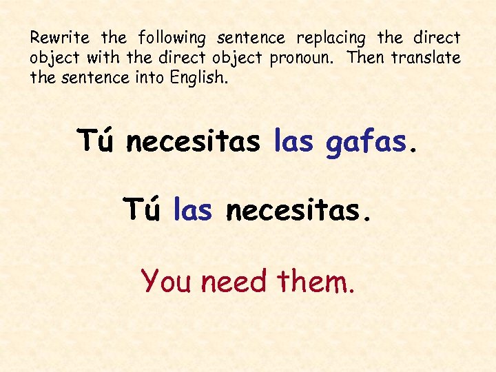 Rewrite the following sentence replacing the direct object with the direct object pronoun. Then