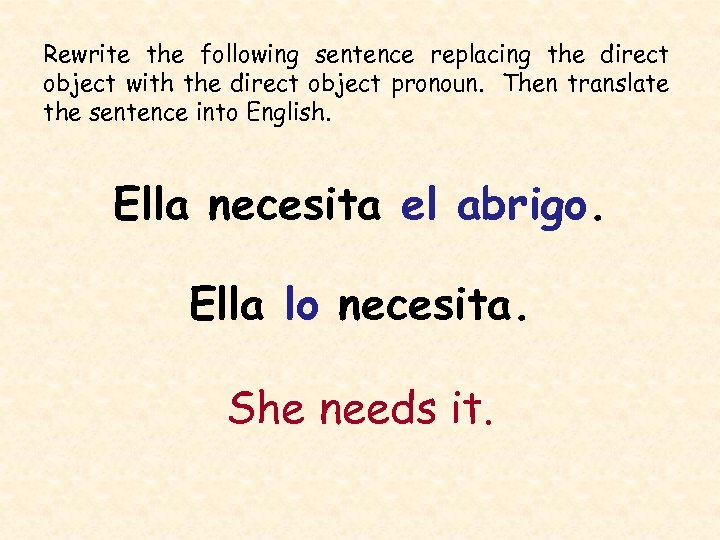 Rewrite the following sentence replacing the direct object with the direct object pronoun. Then