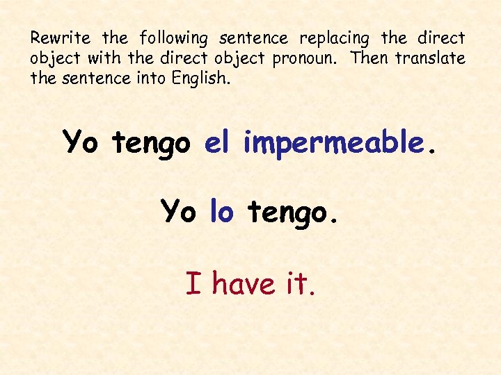 Rewrite the following sentence replacing the direct object with the direct object pronoun. Then